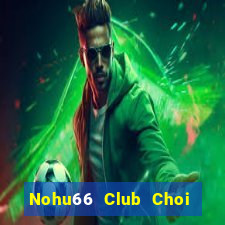 Nohu66 Club Choi Game Đánh Bài