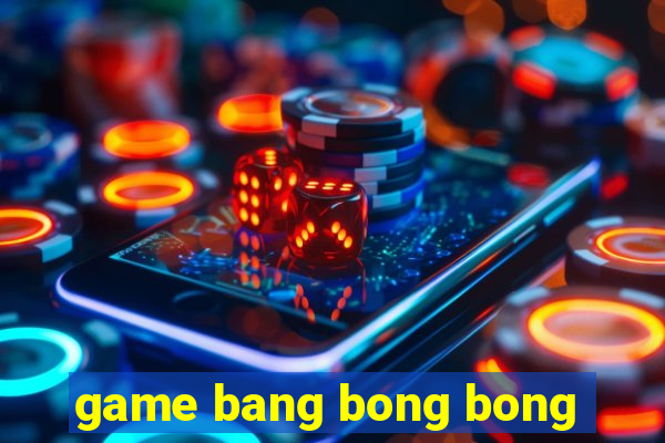 game bang bong bong