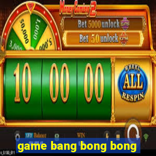 game bang bong bong