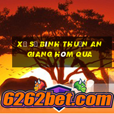 xổ số bình thuận an giang hôm qua