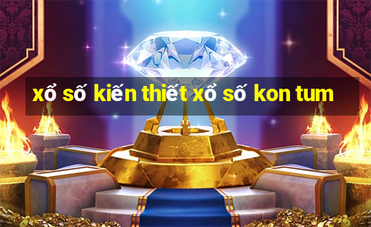 xổ số kiến thiết xổ số kon tum