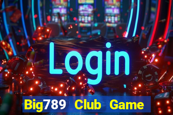 Big789 Club Game Bài Phỏm Đổi Thưởng