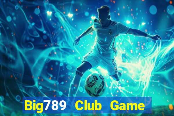 Big789 Club Game Bài Phỏm Đổi Thưởng