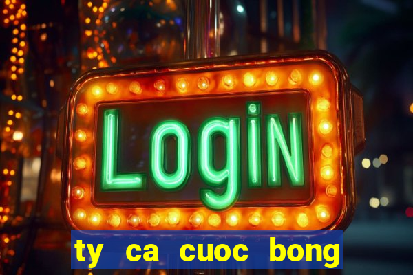 ty ca cuoc bong da truc tuyen