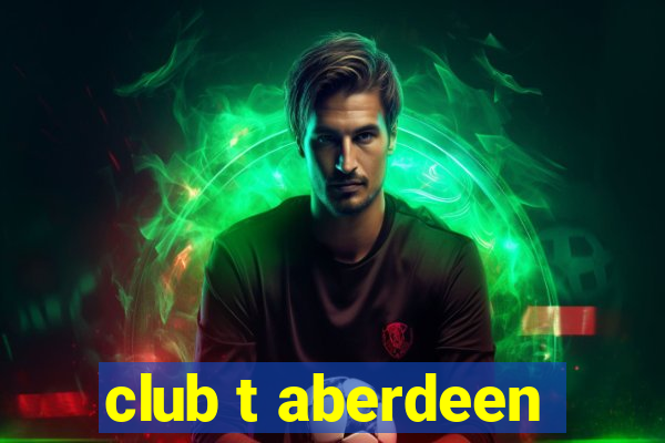 club t aberdeen