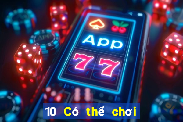 10 Có thể chơi game bài