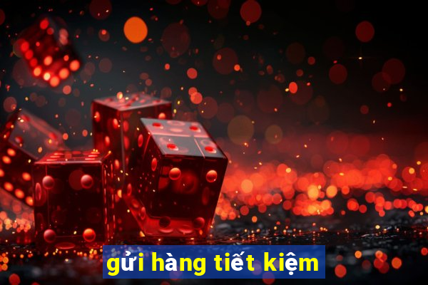 gửi hàng tiết kiệm