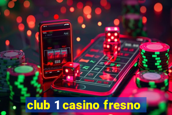 club 1 casino fresno