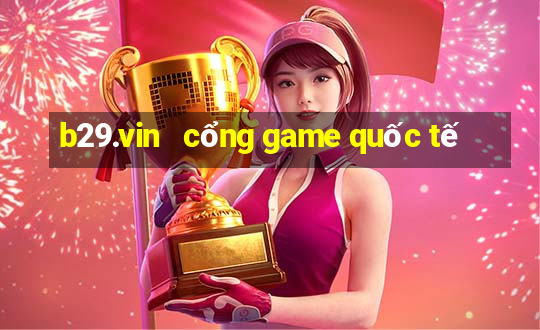 b29.vin   cổng game quốc tế