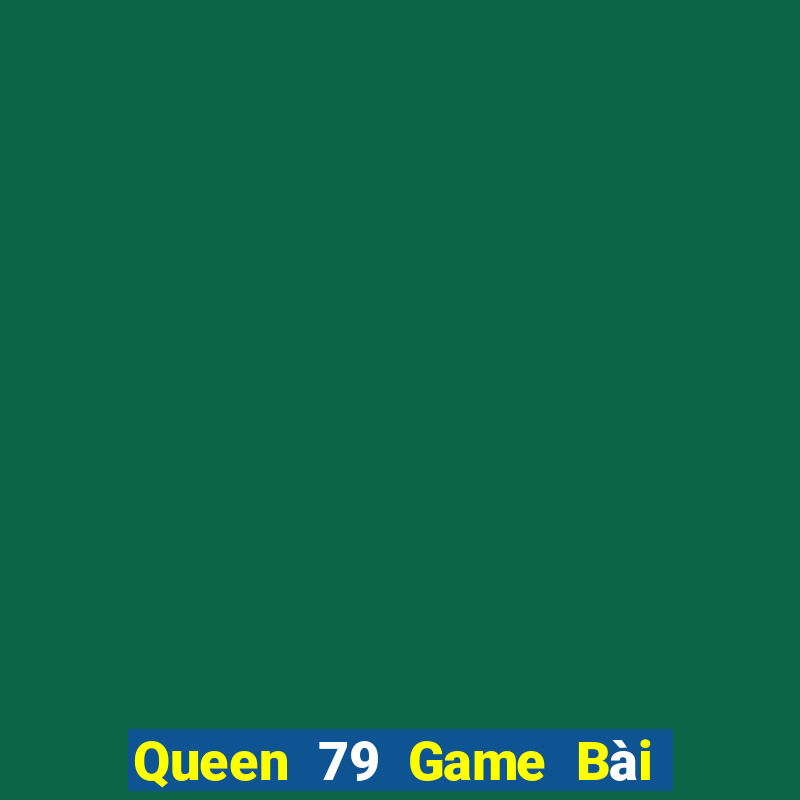 Queen 79 Game Bài 3C Cho Ios