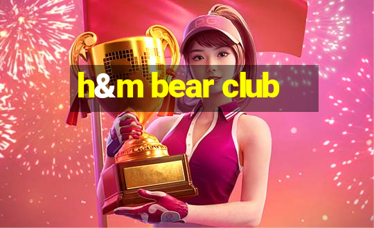 h&m bear club