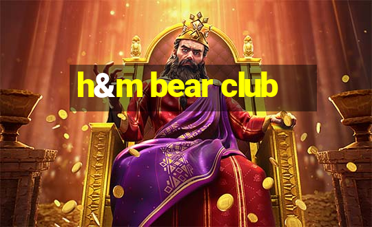 h&m bear club