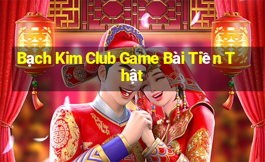 Bạch Kim Club Game Bài Tiền Thật