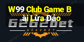 W99 Club Game Bài Lừa Đảo