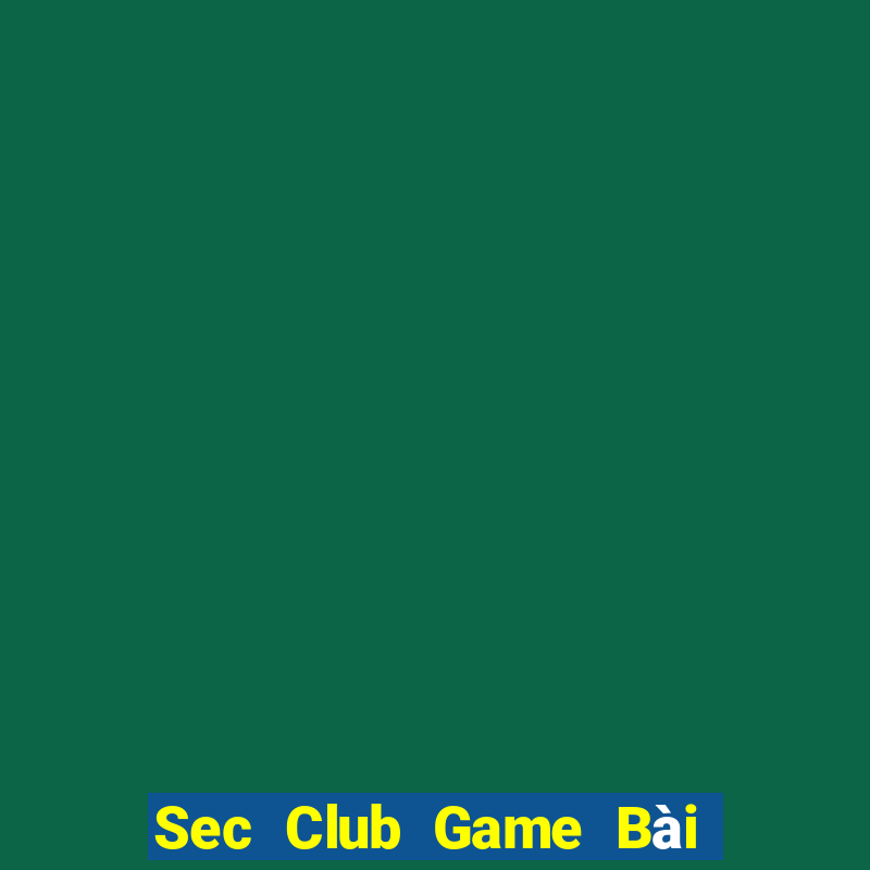 Sec Club Game Bài Đổi Thưởng Uy Tín