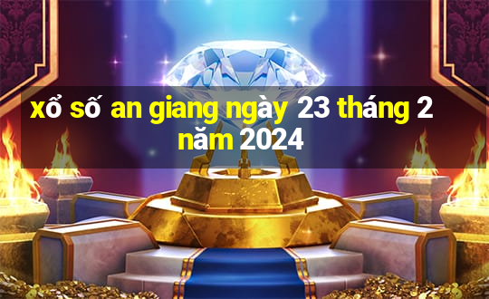 xổ số an giang ngày 23 tháng 2 năm 2024