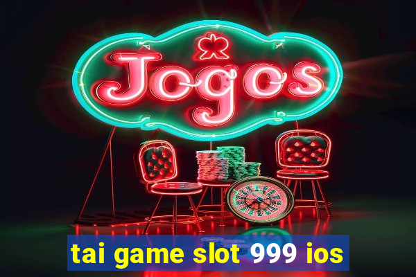 tai game slot 999 ios