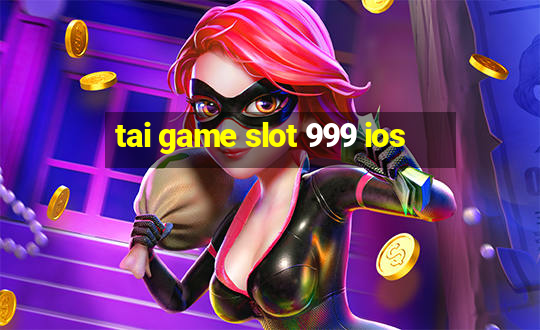 tai game slot 999 ios