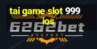 tai game slot 999 ios