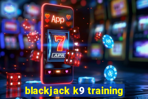 blackjack k9 training