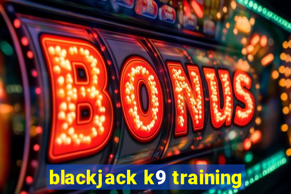 blackjack k9 training