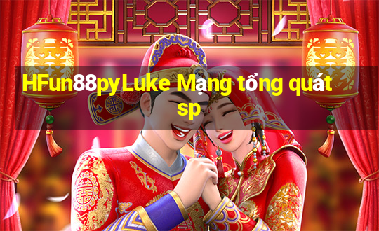 HFun88pyLuke Mạng tổng quát sp