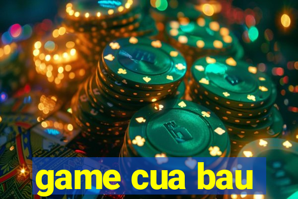 game cua bau