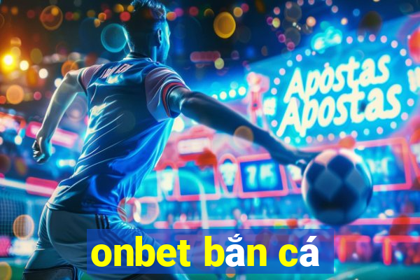 onbet bắn cá