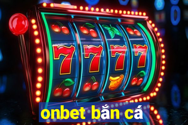 onbet bắn cá