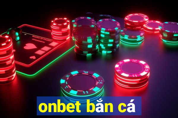 onbet bắn cá