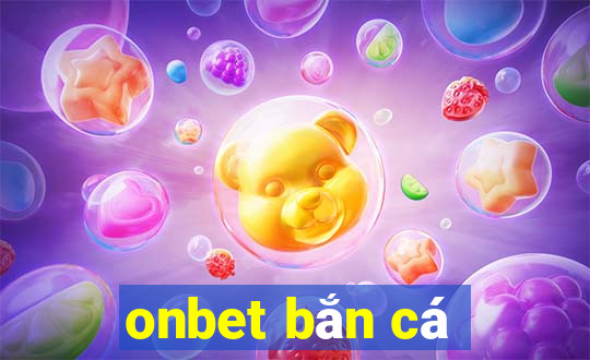 onbet bắn cá