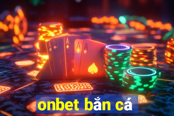 onbet bắn cá