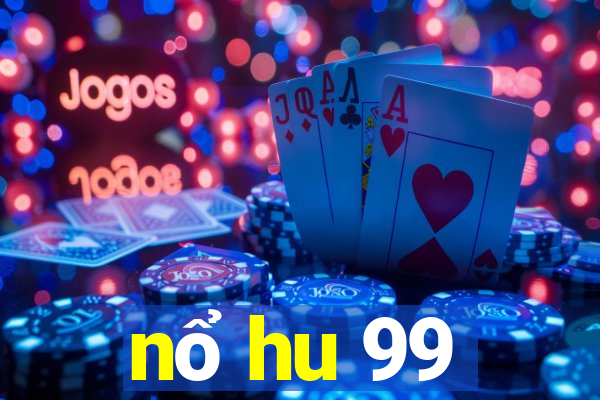 nổ hu 99