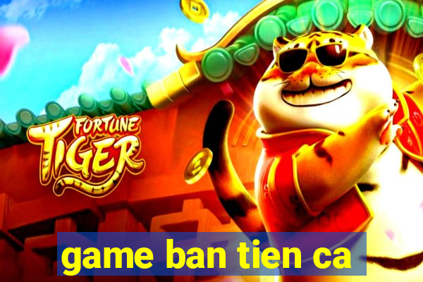 game ban tien ca