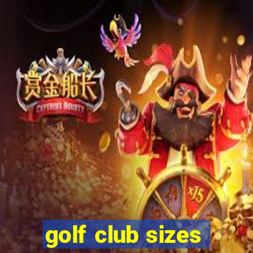 golf club sizes