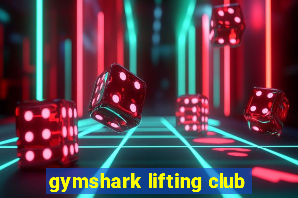 gymshark lifting club