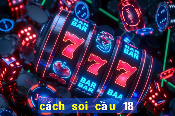 cách soi cầu 18 lô bet