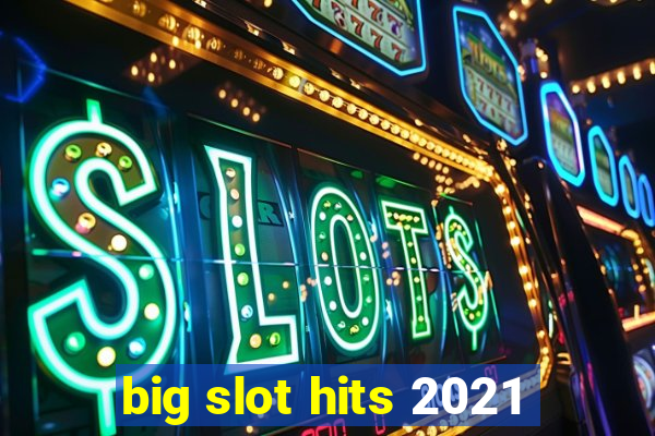 big slot hits 2021