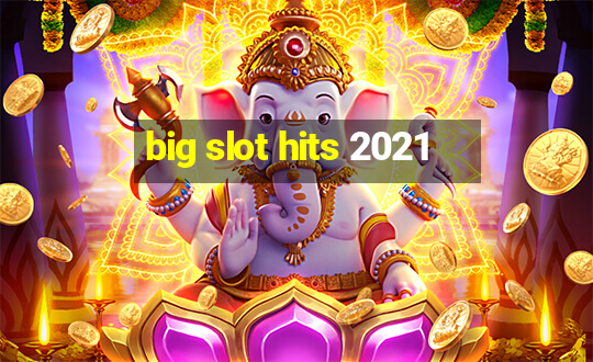 big slot hits 2021