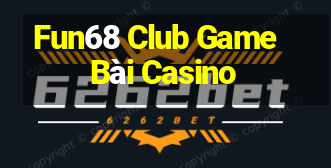 Fun68 Club Game Bài Casino