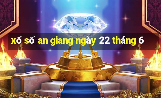 xổ số an giang ngày 22 tháng 6