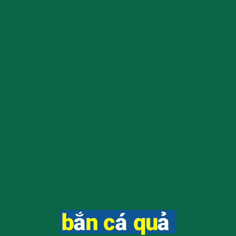 bắn cá quả