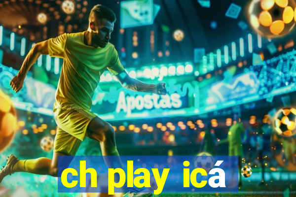 ch play icá