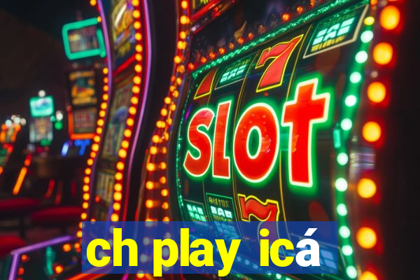 ch play icá