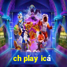 ch play icá