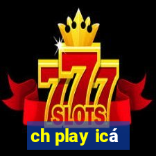 ch play icá