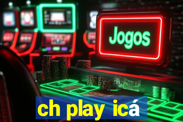 ch play icá