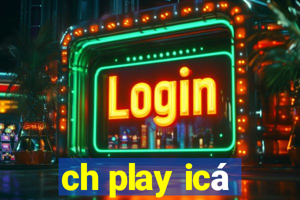 ch play icá