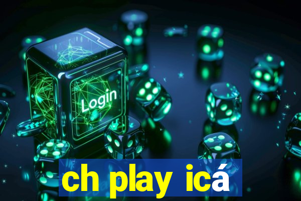 ch play icá