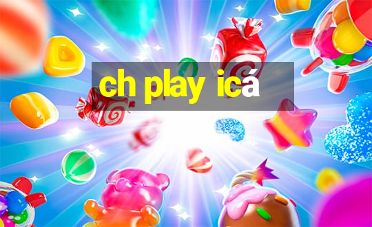 ch play icá